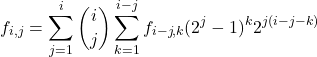 \begin{align*} f_{i,j} &= \sum_{j=1}^{i} \binom{i}{j} \sum_{k=1}^{i-j} f_{i-j,k} (2^j-1)^k 2^{j(i-j-k)} \end{align*}