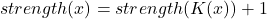 strength(x) = strength(K(x)) + 1 