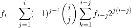 \begin{align*} f_i &= \sum_{j=1}^{i} (-1)^{j-1} \binom{i}{j} \sum_{k=1}^{i-j} f_{i-j} 2^{j(i-j)} \end{align*}