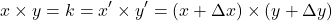 \[x \times y = k = x' \times y' = (x + \Delta x) \times (y + \Delta y)\]